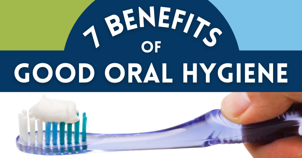 7 Benefits of Good Oral Hygiene 1